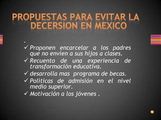 PROPUESTAS PARA EVITAR LA DECERSION EN MEXICO .Proponen encarcelar a los padres que no envíen a sus hijos a clases.