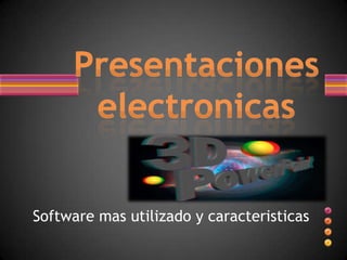 Presentaciones electronicas Software mas utilizado y caracteristicas 