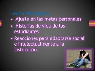Ajuste en las metas personales Historias de vida de los estudiantes Reacciones para adaptarse social e intelectualmente a la institución.Teoría Psicológica