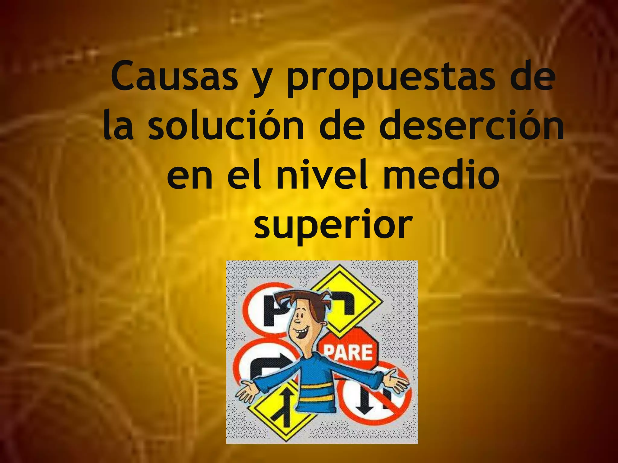 Causas y propuestas de
la solución de deserción
en el nivel medio
superior