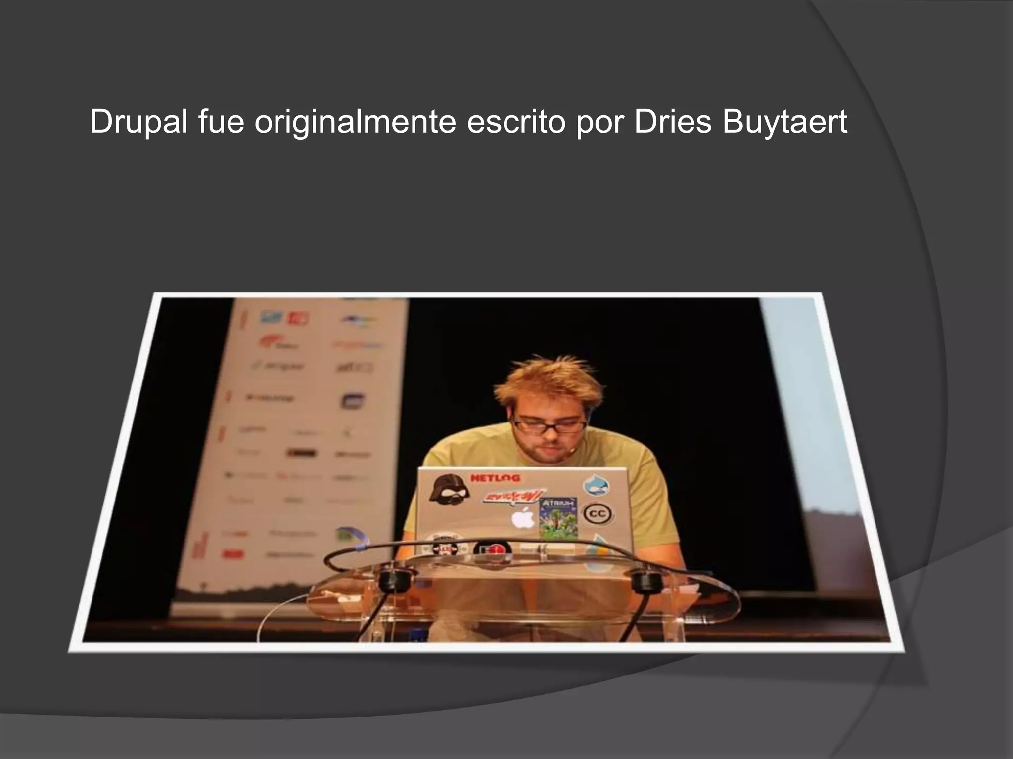 Drupal fue originalmente escrito por Dries Buytaert