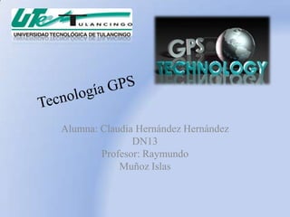 Alumna: Claudia Hernández Hernández
               DN13
        Profesor: Raymundo
            Muñoz Islas
 