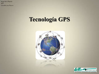 Ortega Ortiz Alejandra
DN13
Informática para Negocios




                            Tecnología GPS
 