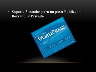 • Soporta 3 estados para un post: Publicado,
  Borrador y Privado.
 