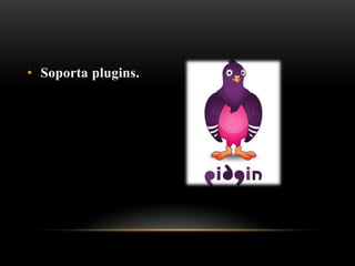 • Soporta plugins.
 