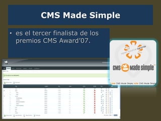 CMS Made Simple
• es el tercer finalista de los
premios CMS Award’07.