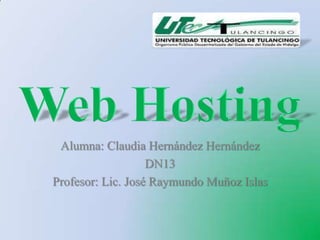 Alumna: Claudia Hernández Hernández
                   DN13
Profesor: Lic. José Raymundo Muñoz Islas
 