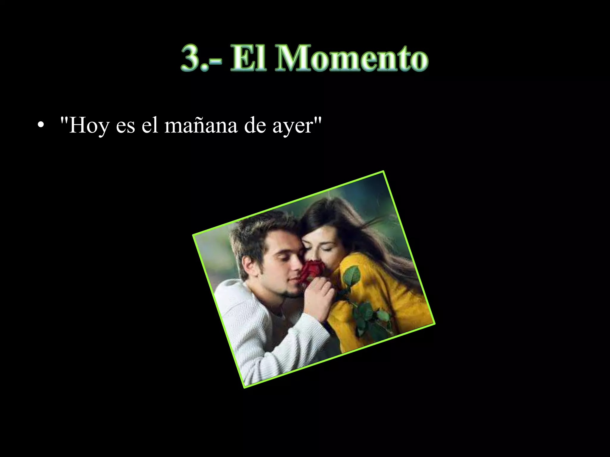 • "Hoy es el mañana de ayer"