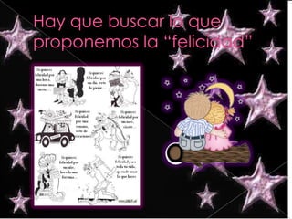 Hay que buscar lo que proponemos la “felicidad”
