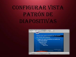 CONFIGURAR VISTA PATRÓN DE DIAPOSITIVAS 