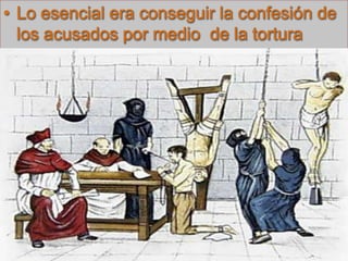 Lo esencial era conseguir la confesión de los acusados por medio  de la tortura