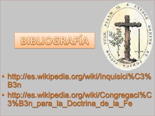 http://es.wikipedia.org/wiki/Inquisici%C3%B3nhttp://es.wikipedia.org/wiki/Congregaci%C3%B3n_para_la_Doctrina_de_la_FeBIBLIOGRAFÍA
