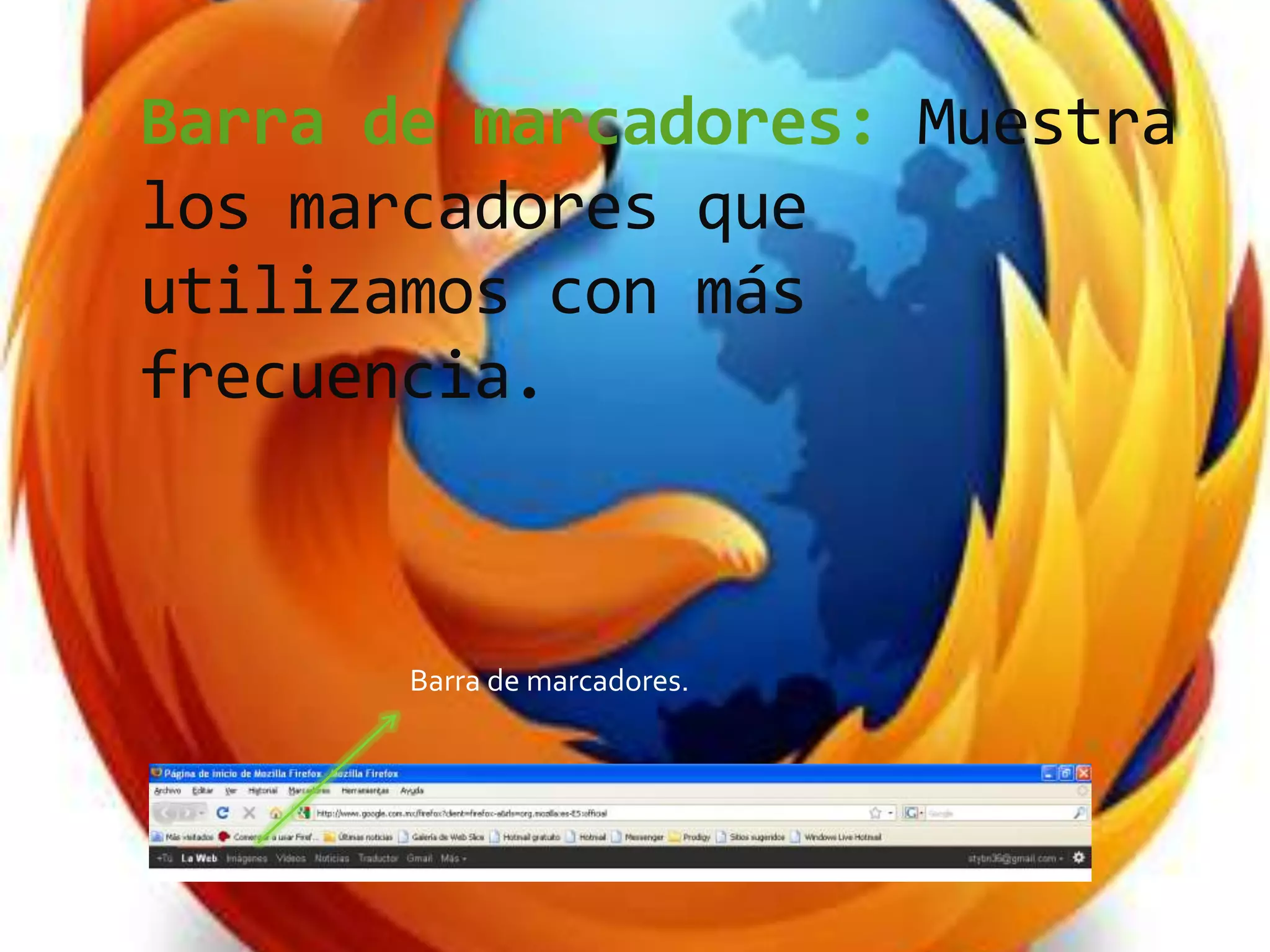 Barra de marcadores: Muestra
los marcadores que
utilizamos con más
frecuencia.
Barra de marcadores.