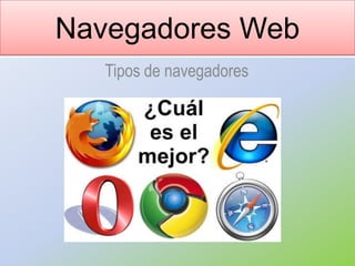 Navegadores Web Tipos de navegadores 