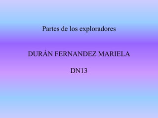 Partes de los exploradoresDURÁN FERNANDEZ MARIELADN13 