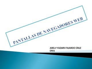 PANTALLAS DE NAVEGADORES WEB ARELY YAZMIN FAJARDO CRUZ DN13 