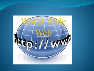 World Wide
Web
 