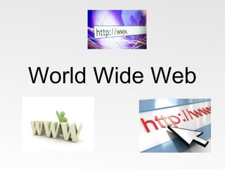 World Wide Web
 