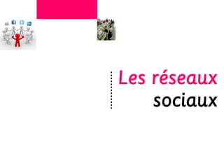 Les réseaux
    sociaux
 