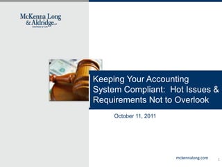 Keeping Your Accounting System Compliant:  Hot Issues & Requirements Not to Overlook October 11, 2011 1 