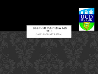DAVID EMMANUEL JATAU
DN610UCD BUSINESS & LAW
(BSJ4)
 