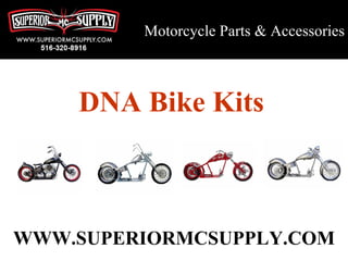 Motorcycle Parts & Accessories



    DNA Bike Kits



WWW.SUPERIORMCSUPPLY.COM
 