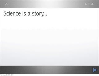 Science is a story...




Tuesday, March 9, 2010
 