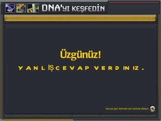 Üzgünüz! yanlı ş  cevap verdiniz. Soruya geri dönmek için butona tıklayın 