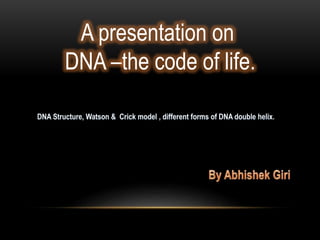A presentation on 
DNA –the code of life. 
 