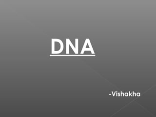 DNA
-Vishakha
 