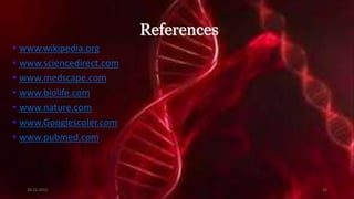 References
• www.wikipedia.org
• www.sciencedirect.com
• www.medscape.com
• www.biolife.com
• www.nature.com
• www.Googlescoler.com
• www.pubmed.com
20-12-2015 54
 