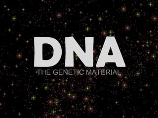 DNATHE GENETIC MATERIAL
 