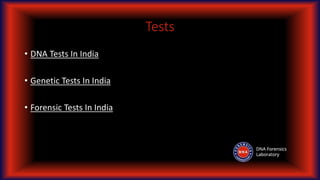 Tests
• DNA Tests In India
• Genetic Tests In India
• Forensic Tests In India
 
