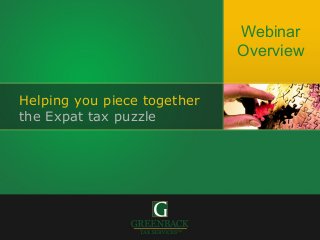Webinar
                             Overview


Helping you piece together
the Expat tax puzzle
 