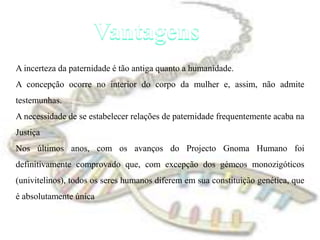 Analise e EstudoComo fomos analisando anteriormente, ao logo da história muitos foram os cientistas que trabalharam e continuam  para a analise do estudo do DNA .Alguns especializaram no estudo cientifico, mapeando cada vez mais amostras de DNA em laboratório. Por sua vez outros profissionais trabalham na solução para colmatar os erros identificados nas amostras. Exemplos: na doença de trissomia 21, é o exemplo vivo que na formação do ser humano ocorrem erros genéticos no caso da doença acima mencionada, dá-se no par 21 onde em vez de termos um par obtemos um trio dai resultar o nume trissomia 21.Com estudo do DNA neste momento conseguimos identificar o mesmo erro e informar .