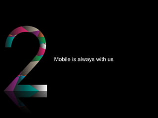 Mobile is always with us
 