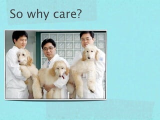 So why care?
 