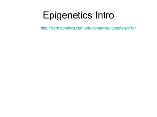 Epigenetics Intro
http://learn.genetics.utah.edu/content/epigenetics/intro/
 