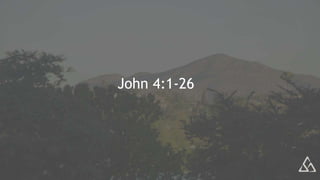 John 4:1-26
 