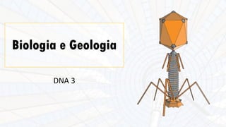 Biologia e Geologia
DNA 3
 