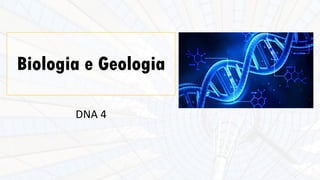Biologia e Geologia
DNA 4
 