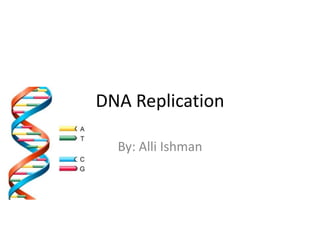 DNA Replication
By: Alli Ishman

 