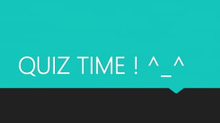 QUIZ TIME ! ^_^
 