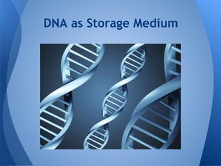 DNA as Storage Medium
 