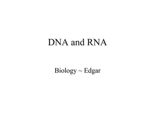 DNA and RNA Biology ~ Edgar 