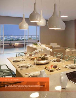 espaço gourmet
Uma extensão do seu apartamento. Espaço descontraído e agradável
com adega e ambiência para receber amigos em um clima mais intimista.
Tudo com uma bela vista do Parque Vaca Brava.
 