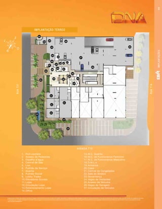 Implantações artísticas do subsolo e do térreo. Imagens meramente ilustrativas. Os itens de mobília, decoração e acabamento serão entregues conforme memorial descritivo. A locação de elementos estruturais pode variar de acordo com exigências técnicas.
A vegetação que compõe o paisagismo retratado nessas imagens é meramente ilustrativa e apresenta porte adulto de referência. Na entrega do empreendimento essa vegetação poderá apresentar diferenças de tamanho e porte, mas estará de acordo
com o projeto paisagístico.
IMPLANTAÇÕES49
1.	 Port-cochère
2.	 Acesso de Pedestres
3.	 Espelho d’água
4.	 Central de Gás
5.	 Lixo
6.	 Pulmão de Serviço
7.	 Guarita
8.	 Pulmão Social
9.	 Lobby Triplex
10.	Elevadores Sociais
11.	Lojas
12.	Circulação Lojas
13.	Estacionamento Lojas
14.	Office
RUAT37
RUAT1A
AVENIDA T10
01
02
03
07
06
21
10
11
11
11
22
23
14
11
12
13
18
20
15
08
09
24
25
26
27
26
26
18
16
19
17
24
04
05
15.	W.C. Guarita
16.	W.C. de Funcionários Feminino
17.	W.C. de Funcionários Masculino
18.	D.M.L.s
19.	Armários
20.	Copa
21.	Central de Congelados
22.	Sala do Síndico
23.	Governança
24.	Vagas de Visitantes
25.	Acesso de Veículos
26.	Vagas de Garagem
27.	Circulação de Veículos
IMPLANTAÇÃO TÉRREO
 