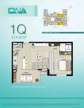 Planta do apto. tipo 1Q referente ao final 4 - Ala Green e final 8 - Ala Blue do 4º ao 21º pavimento. Imagem meramente ilustrativa com sugestão de layout e decoração com móveis e objetos não fazendo parte do contrato. Equipamentos e acabamentos conforme memorial descritivo.
A locação dos elementos estruturais pode variar de acordo com exigências técnicas. *Área privativa aproximada composta por área privativa do apartamento + área privativa do escaninho (quando houver). Mais informações vide quadro de áreas. Na área privativa indicada acima
não estão incluídas as áreas das vagas de garagem. As medidas internas dos ambientes apresentadas na planta acima são aproximadas e poderão sofrer variações conforme legislação. Mais informações, vide memorial descritivo e convenção de condomínio.
Planta referente ao apartamento tipo final 8 - Ala Blue - 4º ao 21º pavimento
RUAT37
RUAT1A
AVENIDA T10
ALA BLUE
ALA GREEN
52 a 56 m2*
Planta apto. tipo 1q
 