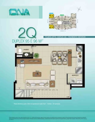 Planta apto. duplex 2q - pavimento inferior
Planta do pavimento inferior do apto. duplex 2Q referente aos finais 1 e 4 - Ala Blue do 20º pavimento. Imagem meramente ilustrativa com sugestão de layout e decoração com móveis e objetos não fazendo parte do contrato. Equipamentos e acabamentos
conforme memorial descritivo. A locação dos elementos estruturais pode variar de acordo com exigências técnicas. *Área privativa aproximada composta por área privativa do apartamento + área privativa do escaninho (quando houver). Na área privativa
indicada acima não estão incluídas as áreas das vagas de garagem. As medidas internas dos ambientes apresentadas na planta acima são aproximadas e poderão sofrer variações conforme legislação. Mais informações, vide memorial descritivo e convenção
de condomínio.
RUAT37
RUAT1A
AVENIDA T10
ALA BLUE
ALA GREEN
Planta referente ao pavto. inferior do apartamento duplex final 1 - Ala Blue - 20º pavimento
DUPLEX 95 e 96 m2*
 