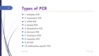 Types of PCR
 1. Multiplex PCR
 2. Asymmetric PCR
 3. VNTR PCR
 4. Nested PCR
 5. Quantitative PCR
 6. Hot-start PCR
 7. Touchdown PCR
 8. Assembly PCR
 9. RT-PCR
 10. Methylation-specific PCR
Saturday, June 11,
2016
Rajesh Chaudhary
31
 